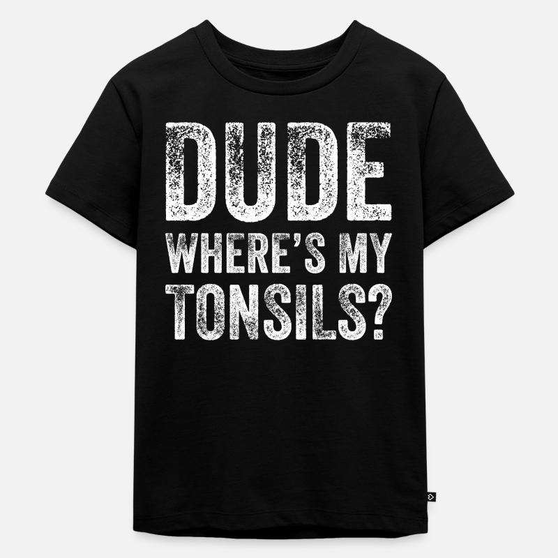 Dude Where Tonsils Tonsillectomy Tonsillectomy - Kids Premium Organic T-Shirt - black