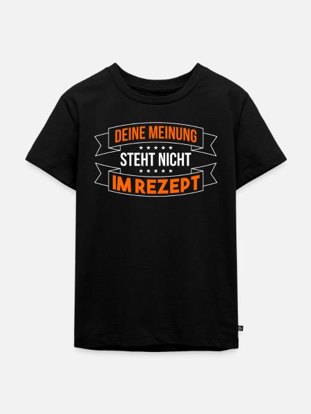 Deine Meinung Steht Nicht Im Rezept Hobbykoch - Kinder Premium Bio T-Shirt - Schwarz
