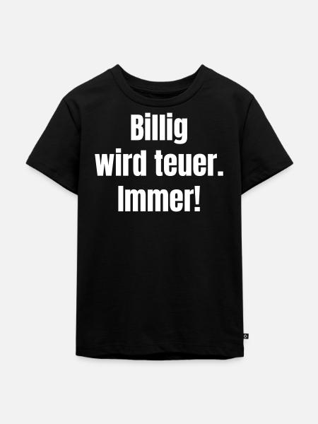 Billig wird teuer – Kontrast-Statement - Kinder Premium Bio T-Shirt - Schwarz