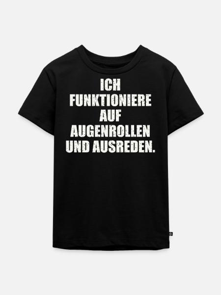 ICH FUNKTIONIERE AUF AUGENROLLEN - Kinder Premium Bio T-Shirt - Schwarz