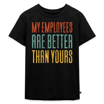 My employees are better than yours - Kids Premium Organic T-Shirt - black - Front - Mikhail (115cm)