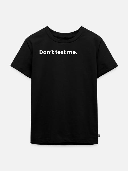 Teste mich nicht. - Kinder Premium Bio T-Shirt - Schwarz