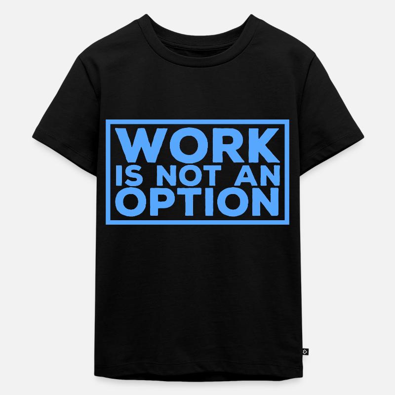 Work is not an option - Kids Premium Organic T-Shirt - black