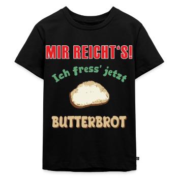 Mir reichts! Ich fress jetzt Butterbrot - Kinder Premium Bio T-Shirt - Schwarz - Vorne - Mikhail (115cm)