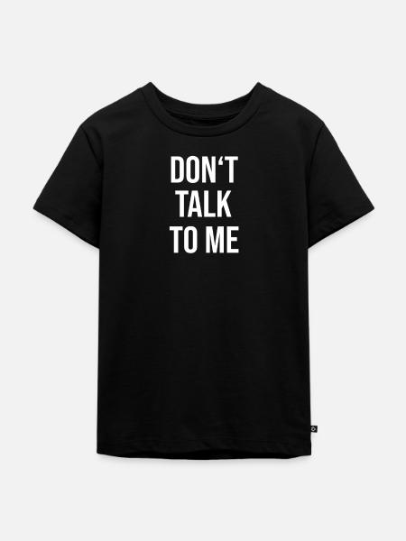 DONT TALK TO ME - Kinder Premium Bio T-Shirt - Schwarz