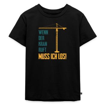 Wenn der Kran ruft Spruch Kranführer Baustelle - Kinder Premium Bio T-Shirt - Schwarz - Vorne - Mikhail (115cm)
