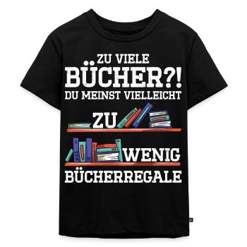 Zu Viele Bücher?! Du Meinst Vielleicht Zu Wenig Bü - Kinder Premium Bio T-Shirt - Schwarz - Vorne - Mikhail (115cm)