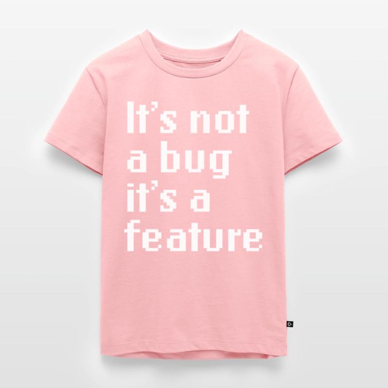 It’s Not A Bug It’s A Feature Web App Developer T-shirt Premium bio Enfant