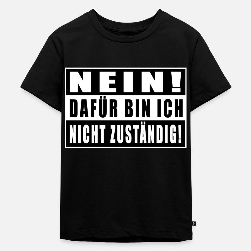 Nein! Dafür Bin Ich Nicht Zuständig! - Kinder Premium Bio T-Shirt - Schwarz
