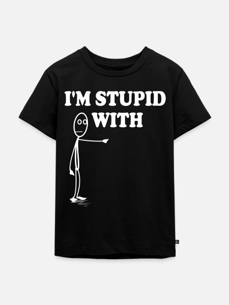 Im stupid with - Kinder Premium Bio T-Shirt - Schwarz