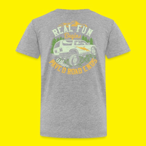 REAL FUN BEGINS WHERE PAVED ROAD ENDS - Kinder Premium T-Shirt