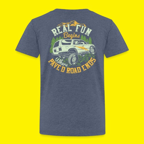 REAL FUN BEGINS WHERE PAVED ROAD ENDS - Kinder Premium T-Shirt