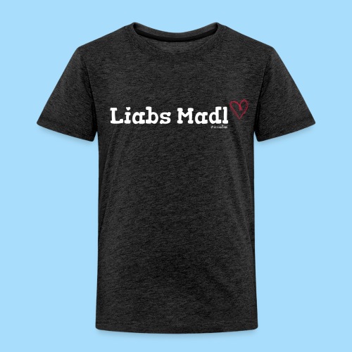 Liabs Madl - Kinder Premium T-Shirt