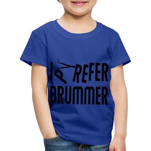 i prefer drummer - Kinder Premium T-Shirt
