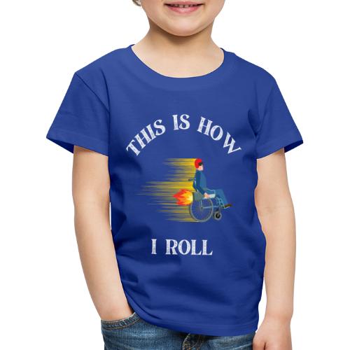 This is how I roll - rullestolbruker - Premium T-skjorte for barn