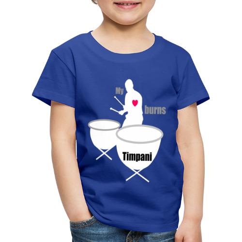 My Heart burns Timpani - Kinder Premium T-Shirt