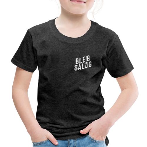 Bleib salzig klein - Kinder Premium T-Shirt