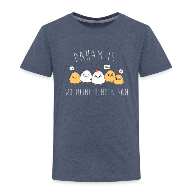 Daham is wo meine Hendln san - Kinder Premium T-Shirt