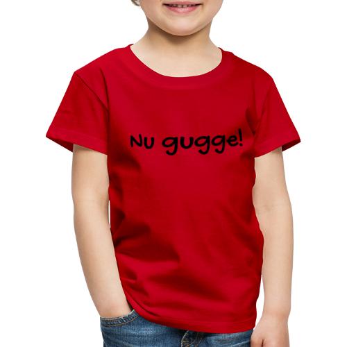 Nu gugge - Kinder Premium T-Shirt