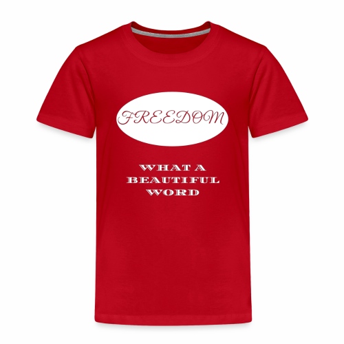 Freedom What a beautiful word. - Kids' Premium T-Shirt