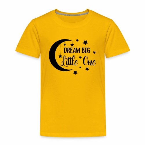 Dream Big Little One - Kinder Premium T-Shirt
