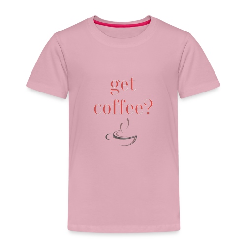 Get Coffee? Print Geschenk Funny Freizeit - Kinder Premium T-Shirt