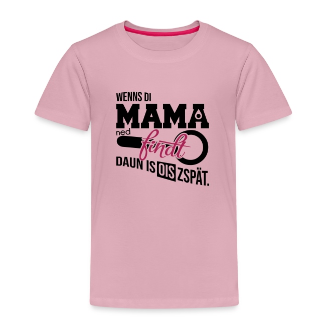 Wenns di Mama ned findt - Kinder Premium T-Shirt