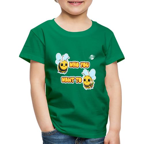 Bee Who You Want To Bee - T-shirt Premium Enfant