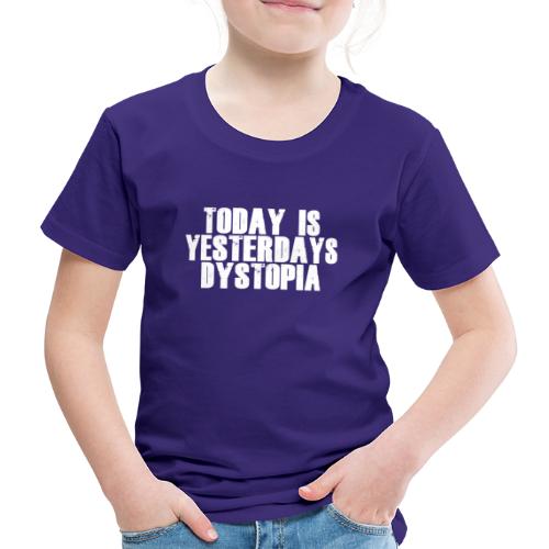 Heute ist die Dystopie von gestern - Kinder Premium T-Shirt