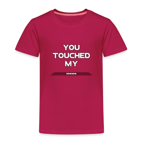 You touched my.... - Kinderen Premium T-shirt