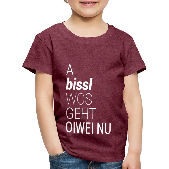 A bissl wos geht oiwei nu - Kinder Premium T-Shirt