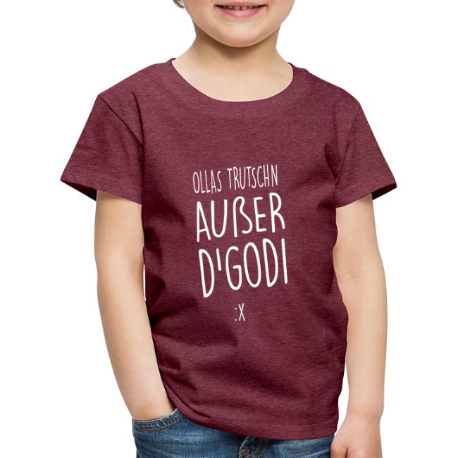 Ollas Trutschn außer d Godi - Kinder Premium T-Shirt