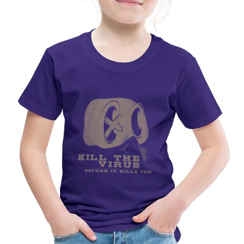 Kill the Virus, before it kills you! - Kinder Premium T-Shirt