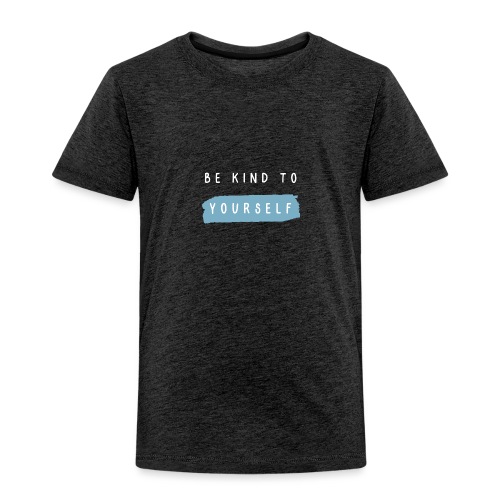 Be kind to yourself - Kinderen Premium T-shirt