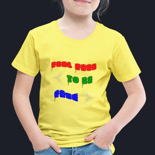Feel free to be free - Kinder Premium T-Shirt