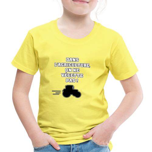 DANS L'AGRICULTURE, ON NE VÉGETTE PAS ! - T-shirt Premium Enfant