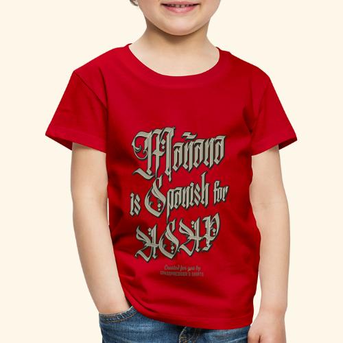 Mañana Is Spanish For ASAP - Kinder Premium T-Shirt