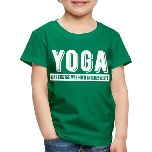 Yoga - das einzige was mich interessiert. - Kinder Premium T-Shirt