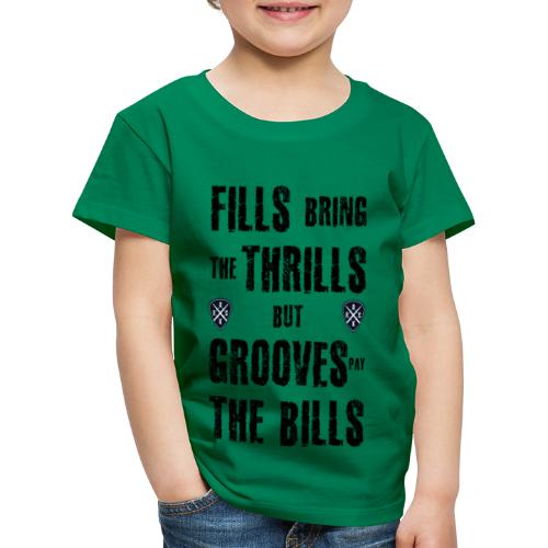 Fills thrills grooves bills Drums - Kinder Premium T-Shirt
