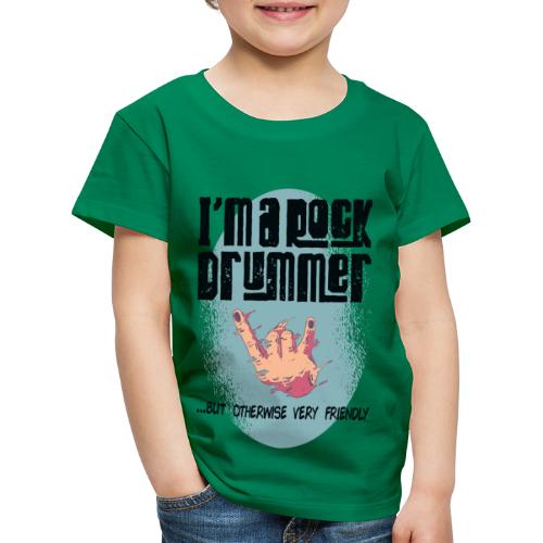 i am a rock drummer but otherwise very friendly - Kinder Premium T-Shirt