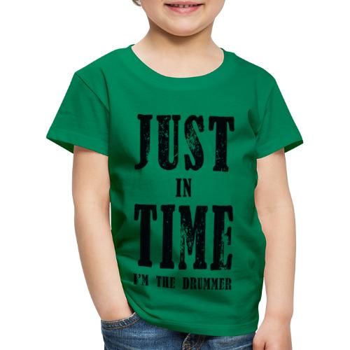 just in time i m the drummer - Kinder Premium T-Shirt