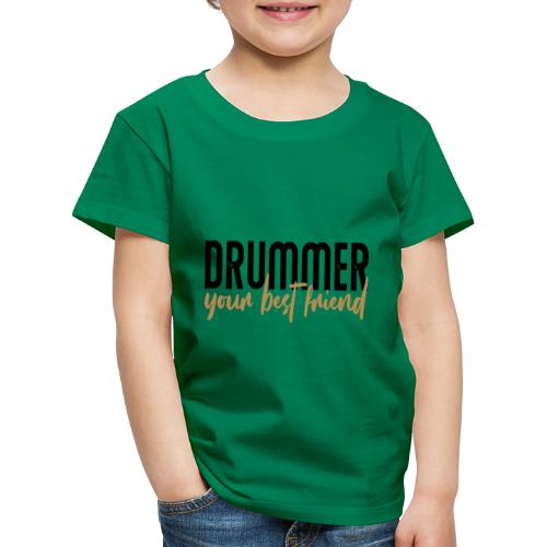 drummer your best friend - Kinder Premium T-Shirt