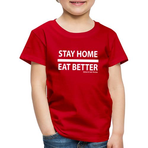 Stay Home / Eat Better - Kinder Premium T-Shirt