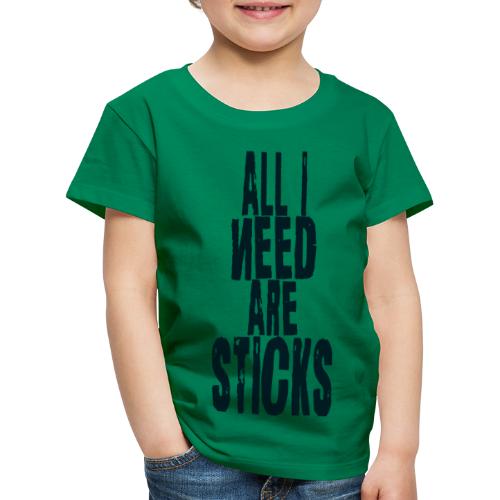 all i need are sticks Drums - Kinder Premium T-Shirt