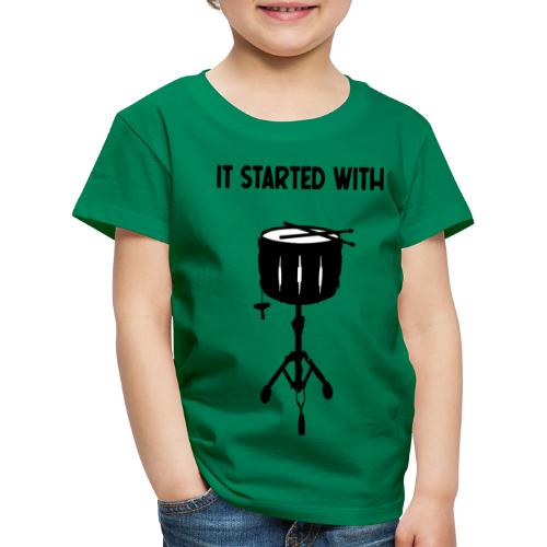 it started with Snare Drum - Kinder Premium T-Shirt