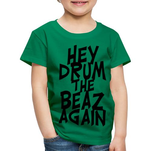hey drum the beaz again - Kinder Premium T-Shirt