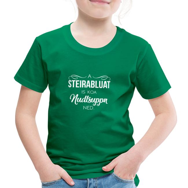 A Steirabluat is koa Nudlsuppn ned - Kinder Premium T-Shirt