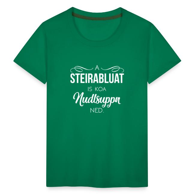 A Steirabluat is koa Nudlsuppn ned - Kinder Premium T-Shirt