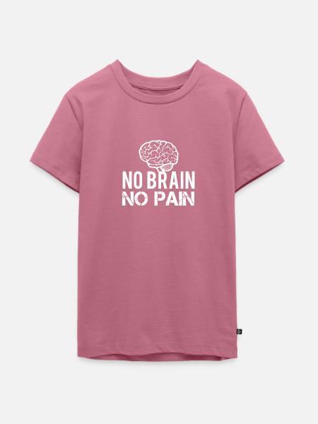 No Brain No Pain - Teenager Premium Bio T-Shirt - Mauve