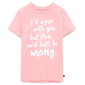 Ich würde dir zustimmen, aber dann wären wir beide falschatti - Teenager Premium Bio T-Shirt - Rosa - Vorne